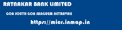 RATNAKAR BANK LIMITED  GOA SOUTH GOA SANGUEM NETRAVALI  micr code